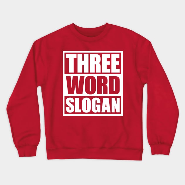 Three Word Slogan (clean) Crewneck Sweatshirt by DCLawrenceUK